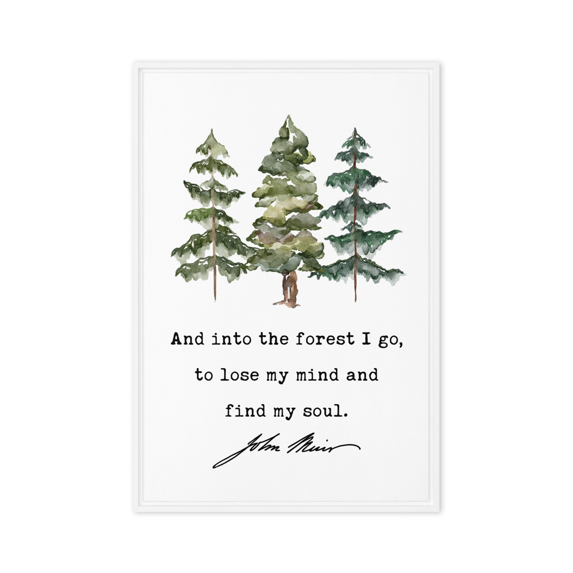 John Muir Quote,  And into the forest I go, to lose my mind and find my soul.  Framed Canvas Art Print with Watercolor Trees