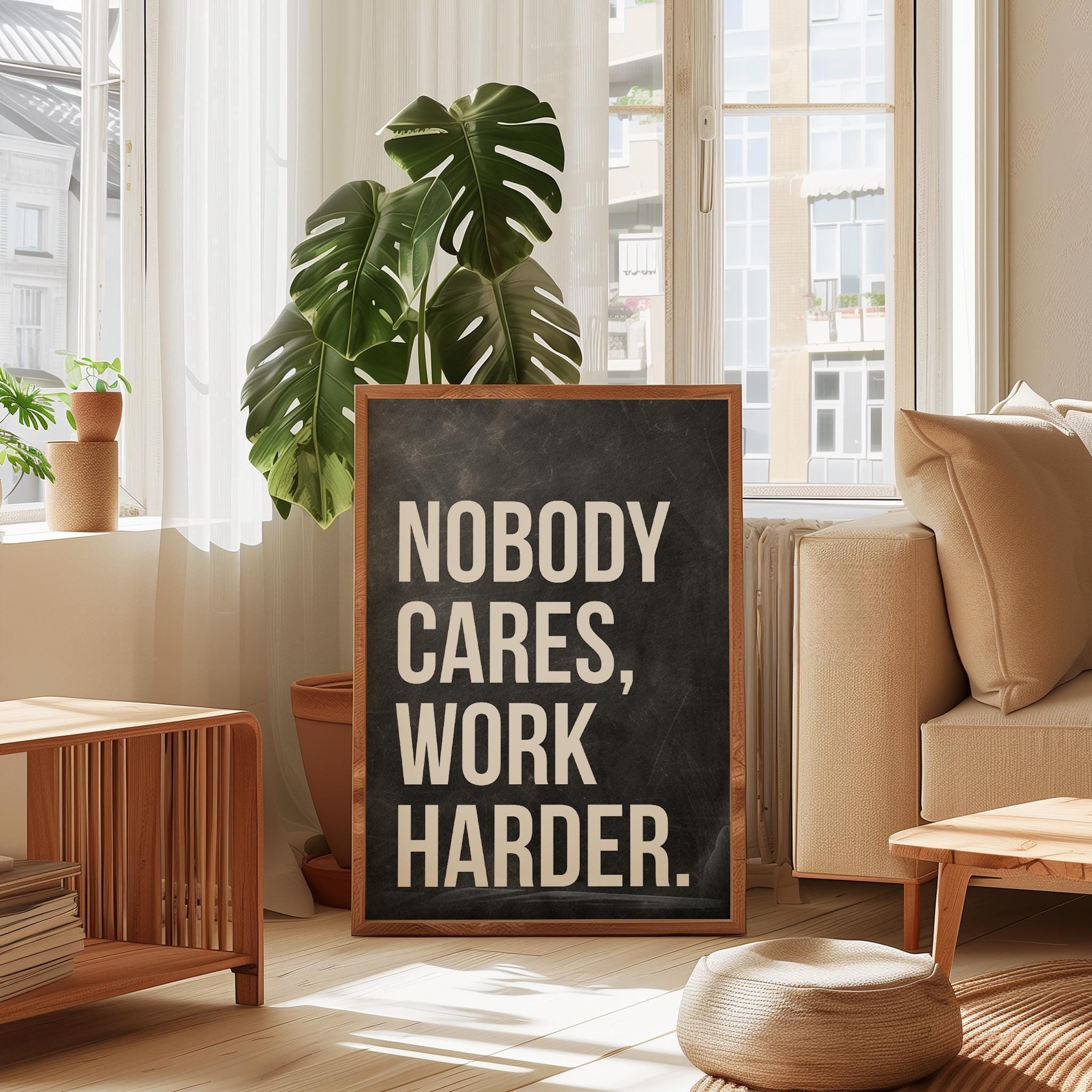 Nobody Cares Work Harder Print, Motivational Wall Art, Office Decor, Home Gym, Entrepreneur Gift