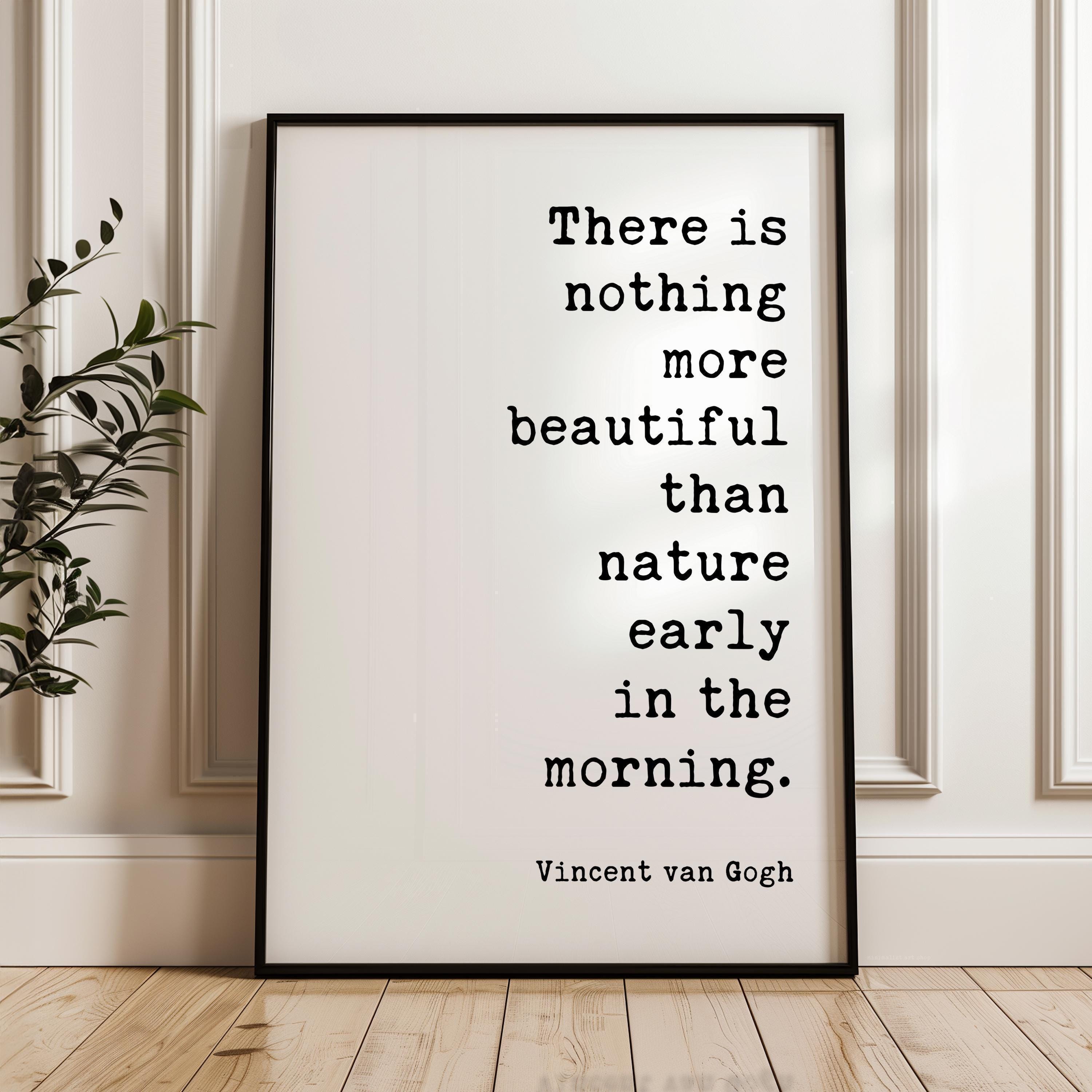 There Is Nothing More Beautiful Than Nature Early In The Morning,  Vincent van Gogh Quote,  Typography Art Print,  Nature Lover