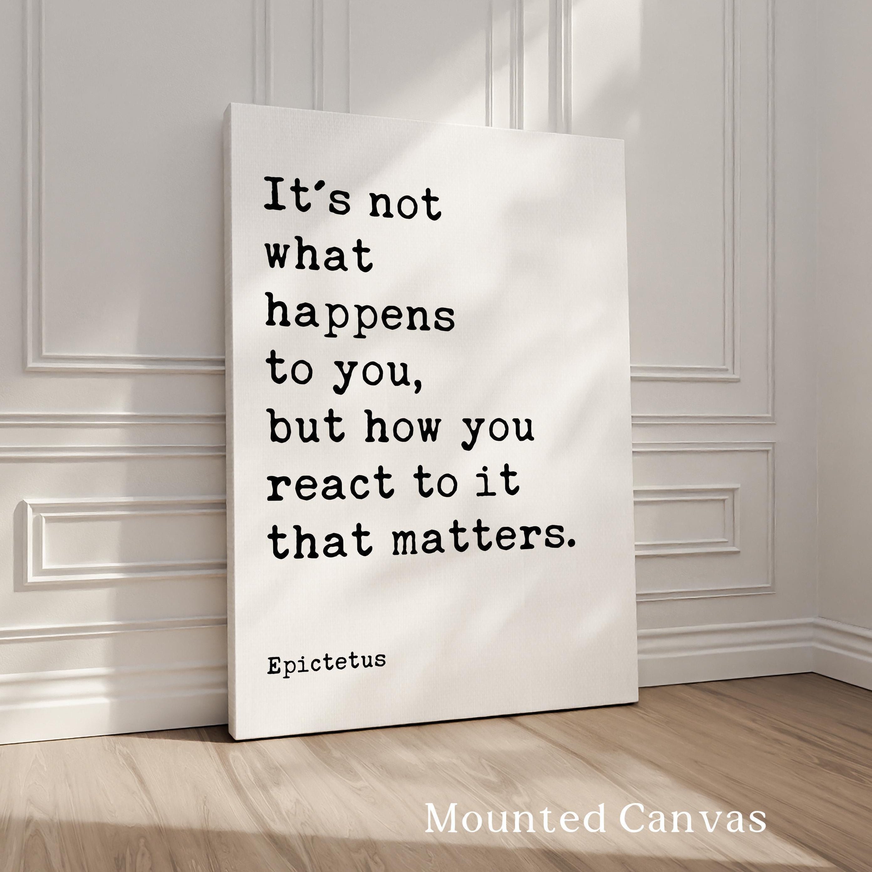 It's not what happens to you, but how you react to it that matters.,  Epictetus Quote,  Typography Art Print,  Stoic,  Philosophy,  Gift