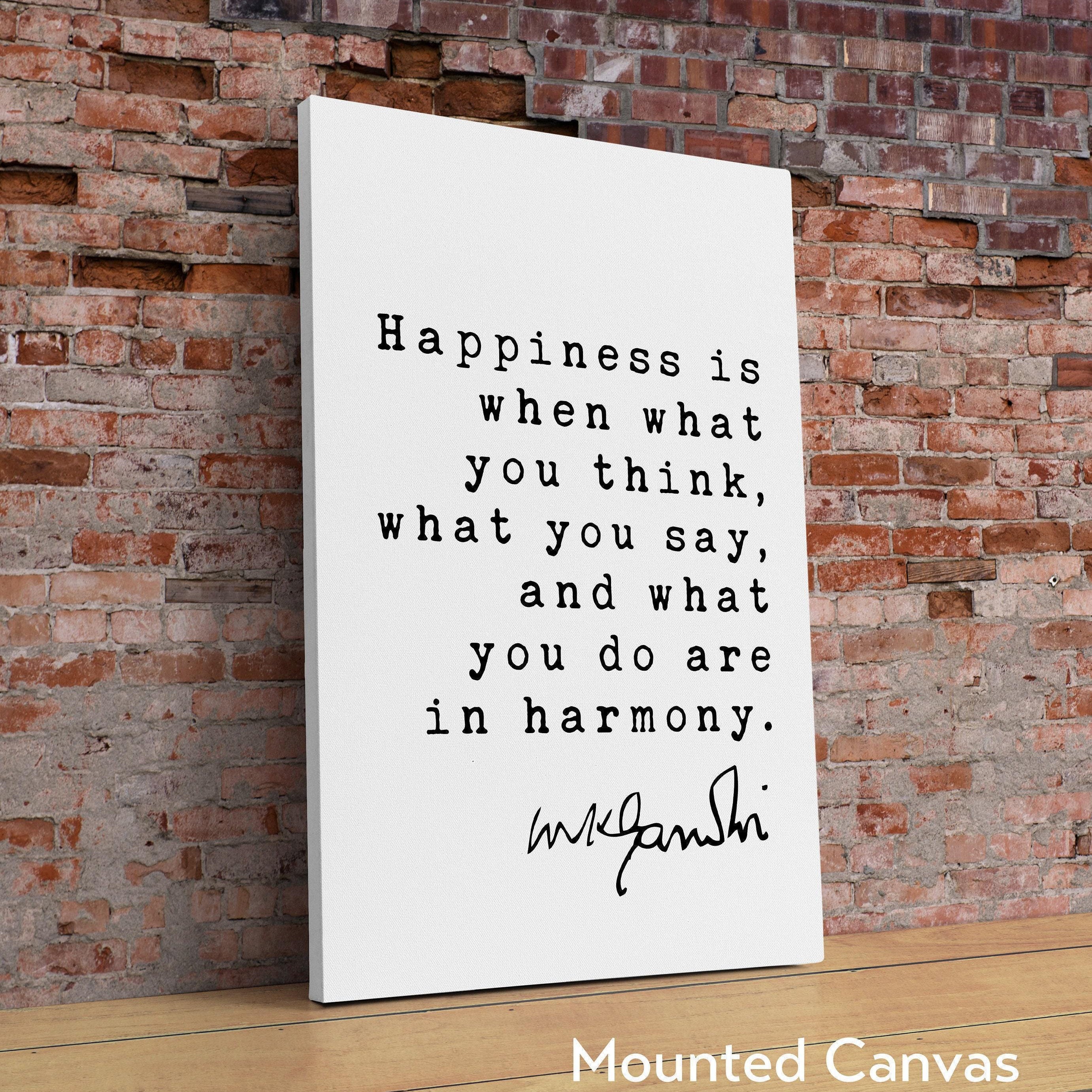 Mahatma Gandhi Quote Happiness is when what you think, what you say, and what you do are in harmony. Art Print,  Inspiration - Life Quotes