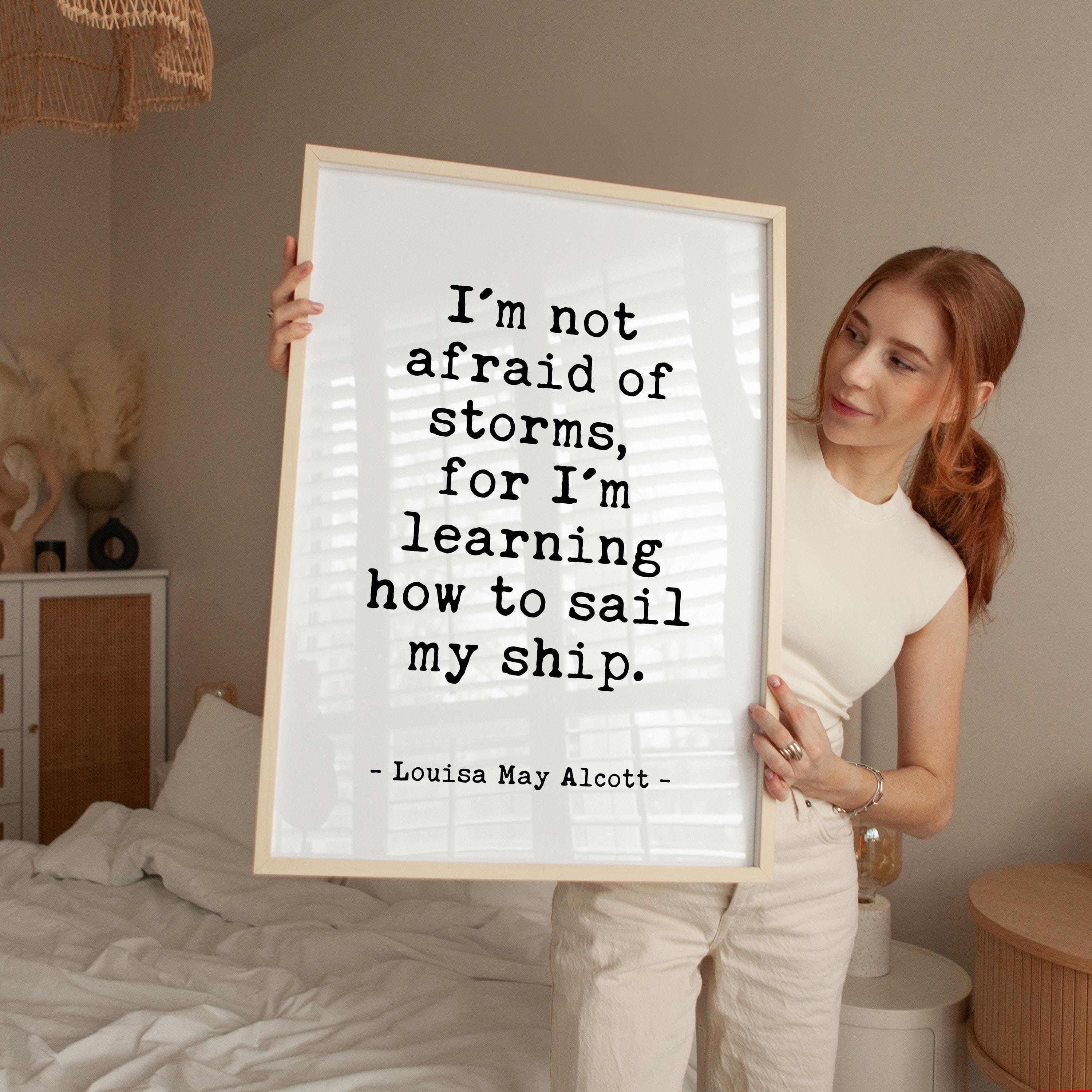 I'm not afraid of storms, for I'm learning how to sail my ship.,  Louisa May Alcott Quote,  Typography Art Print,  Inspirational,  (1868)