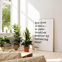 How does it help…to make troubles heavier by bemoaning them?,  Seneca Quote Typography Art Print,  Inspirational,  Personal Growth,  Wisdom