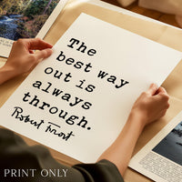 Motivational Quote Print by Robert Frost, The Best Way Out Is Always Through, Typography Art