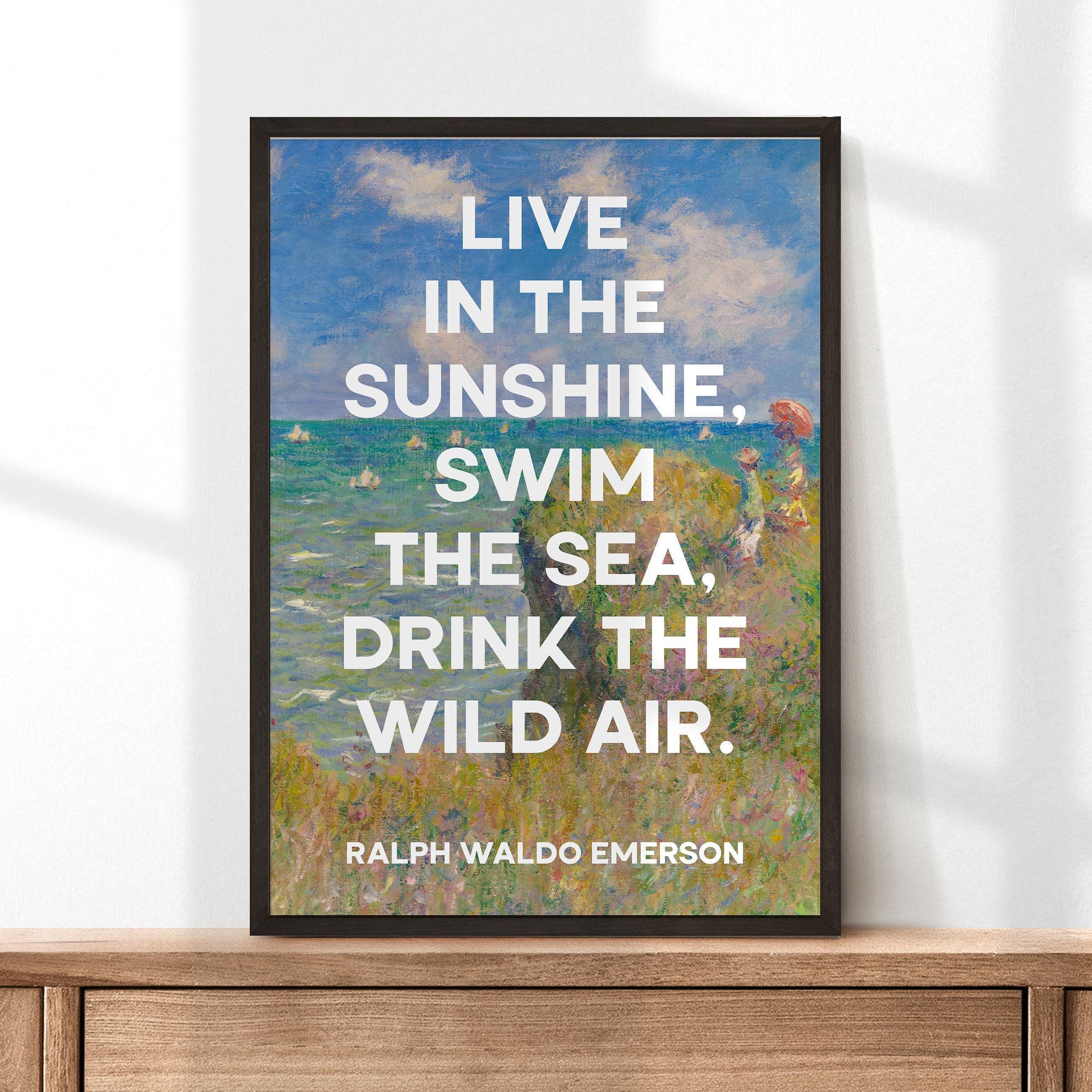 Live in the sunshine, swim the sea, drink the wild air. Ralph Waldo Emerson with Monet Cliff Walk Pourville Typography Art Print (1860)