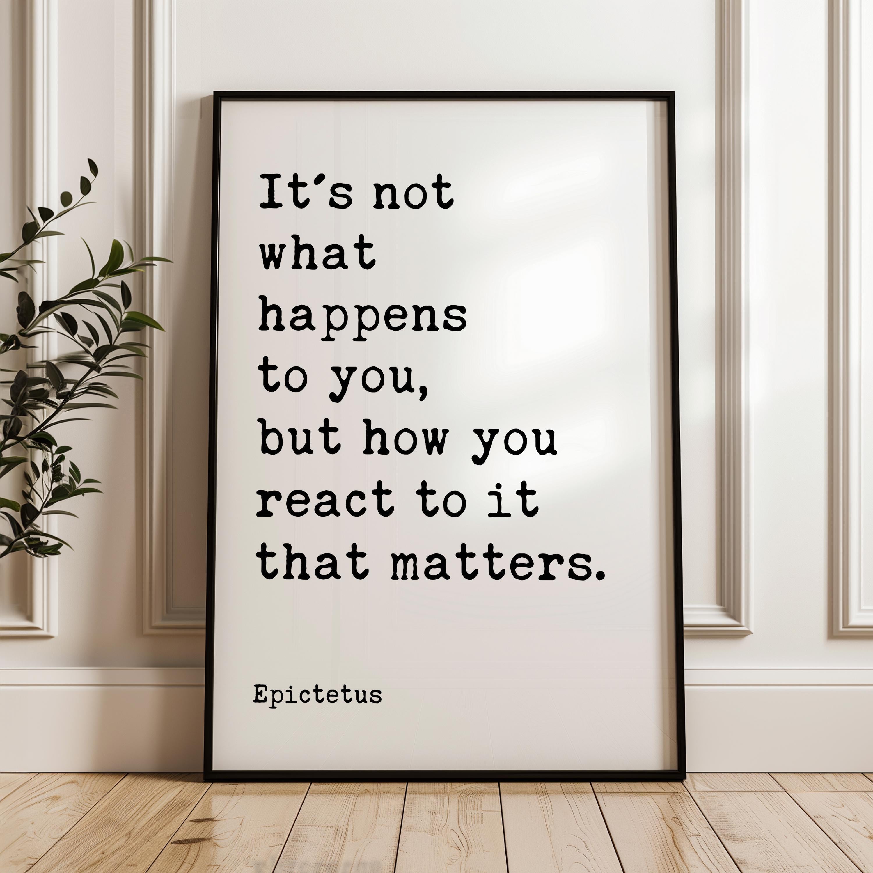 It's not what happens to you, but how you react to it that matters. • Epictetus Quote • Typography Art Print • Stoic • Philosophy • Gift