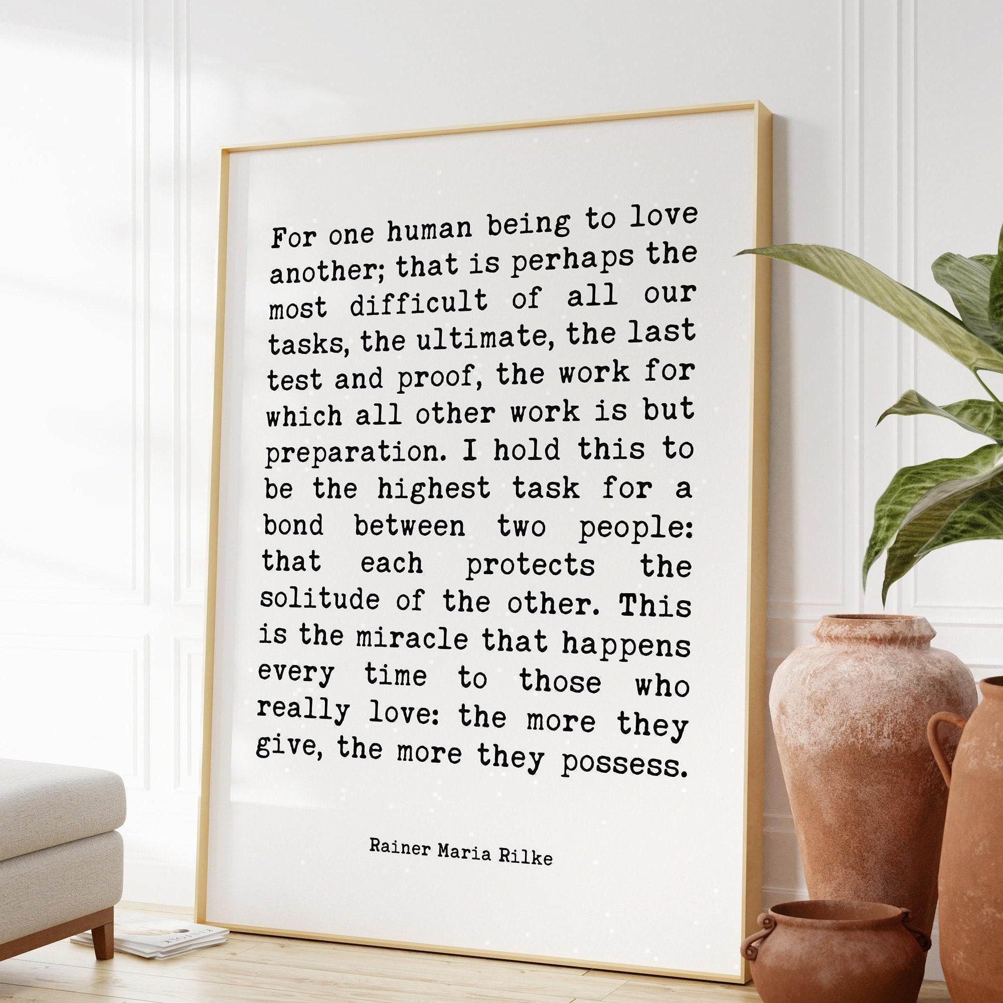 Rainer Maria Rilke Quote,  For one human being to love another; that is perhaps the most difficult of all our tasks. Art Print - Love
