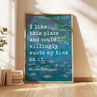 I like this place and could willingly waste my time in it. - William Shakespeare Quote Typography Art Print w/ Water Lilies by Claude Monet