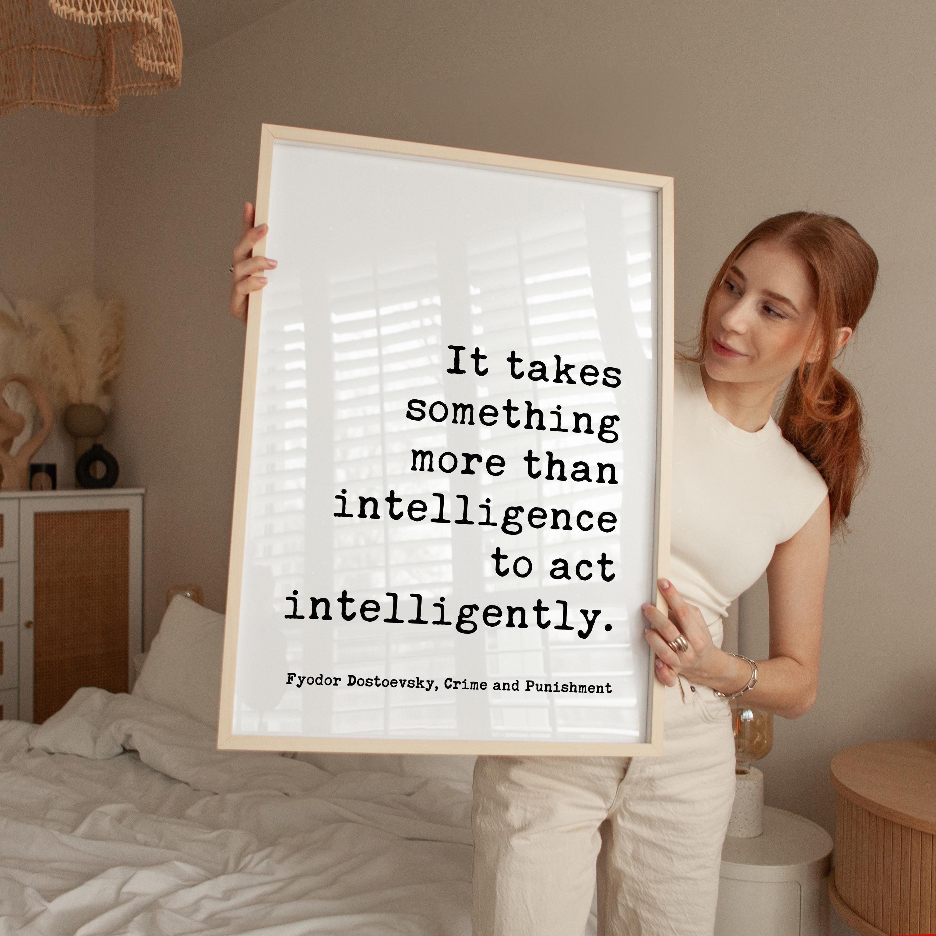 It takes something more than intelligence to act intelligently. Art Print,  Fyodor Dostoevsky Quote -  Crime and Punishment - Literature