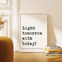Light tomorrow with today! ,  Elizabeth Barrett Browning Quote,  Sonnets from the Portuguese,   Typography Art Print (1844)