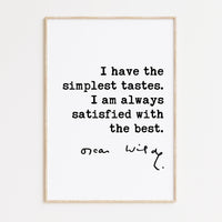 I have the simplest tastes. I am always satisfied with the best. Oscar Wilde Quote Typography Art Print