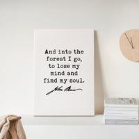 John Muir Quote,  And into the forest I go, to lose my mind and find my soul. Low Profile Mounted Canvas Art Print