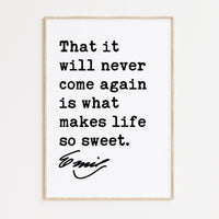 Emily Dickinson Quote,  That it will never come again is what makes life so sweet. Typography Art Print - Inspirational Quotes