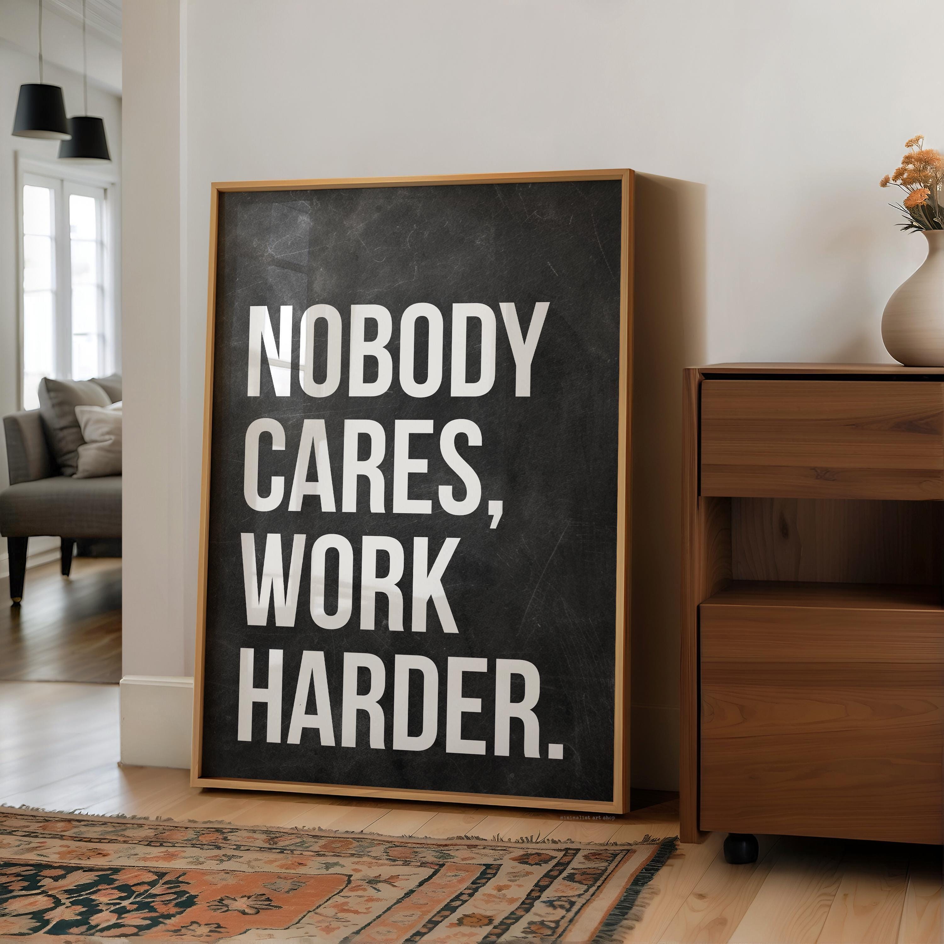 Nobody Cares Work Harder Print, Motivational Wall Art, Office Decor, Home Gym, Entrepreneur Gift