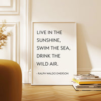 Live in the sunshine, swim the sea, drink the wild air. Ralph Waldo Emerson Quote,  Typography Art Print (1860)