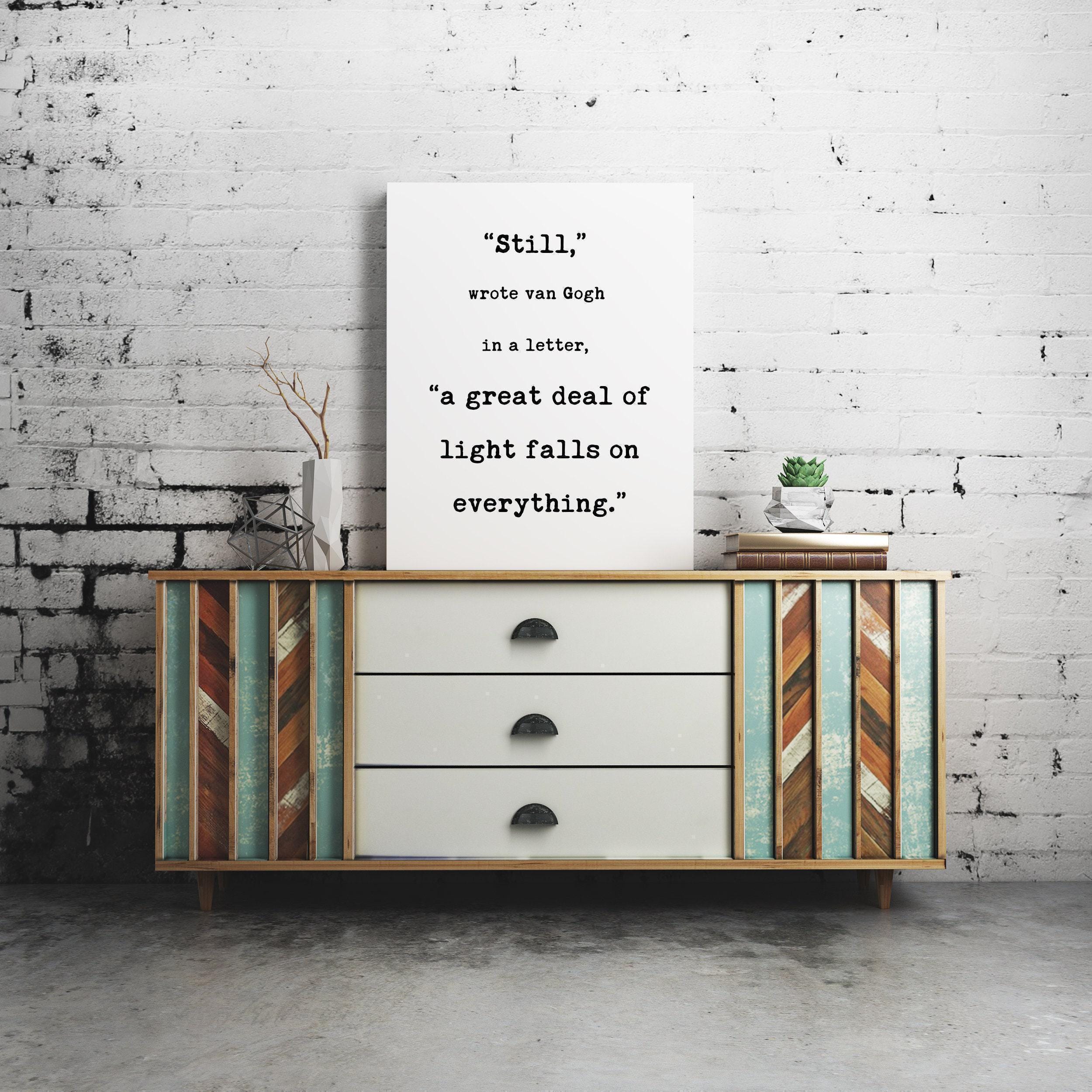 Still, a great deal of light falls on everything. Van Gogh Quotes,  Typography Print - Home Wall Decor - Inspirational Minimalist