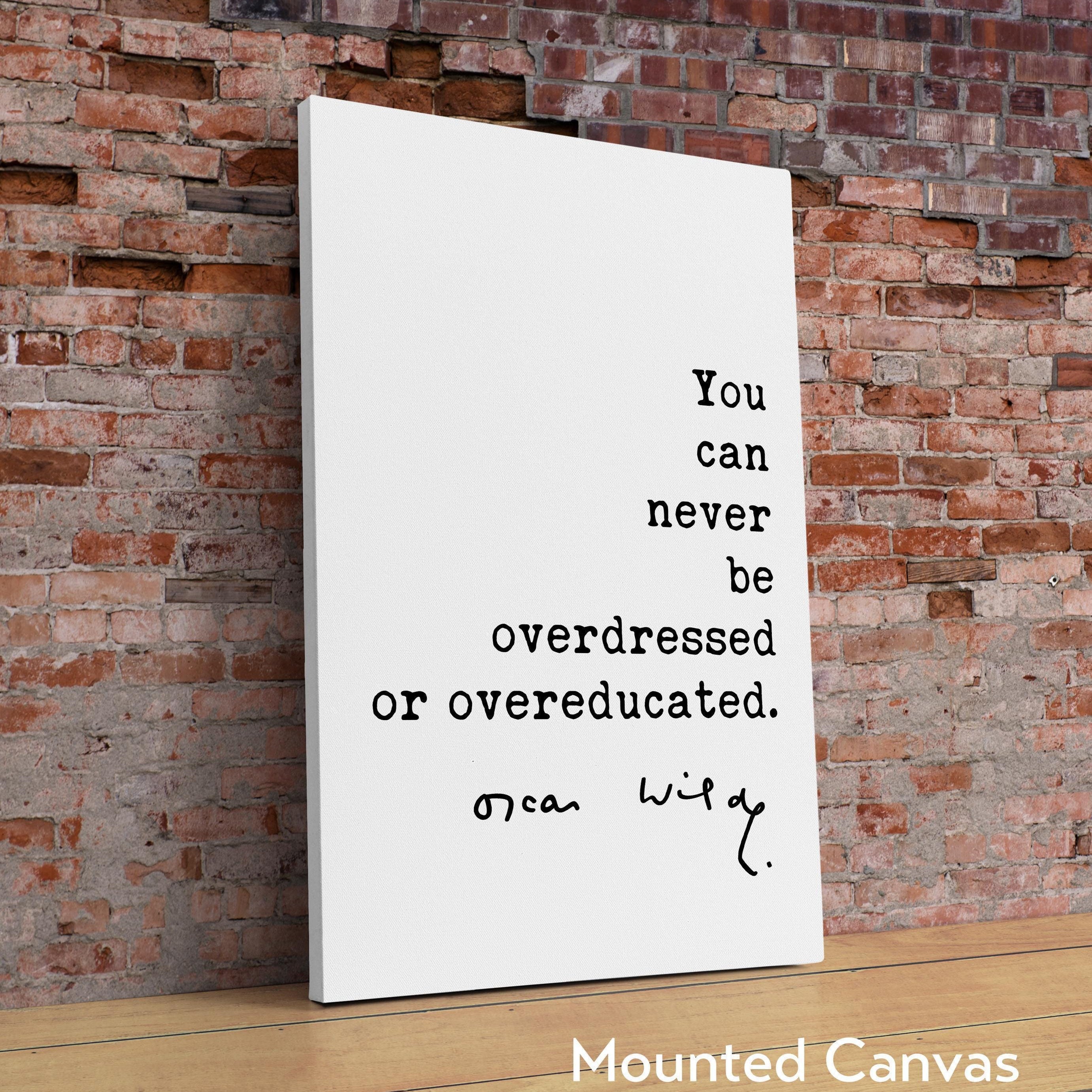 You can never be overdressed or overeducated.,  Oscar Wilde Quote Typography Art Print