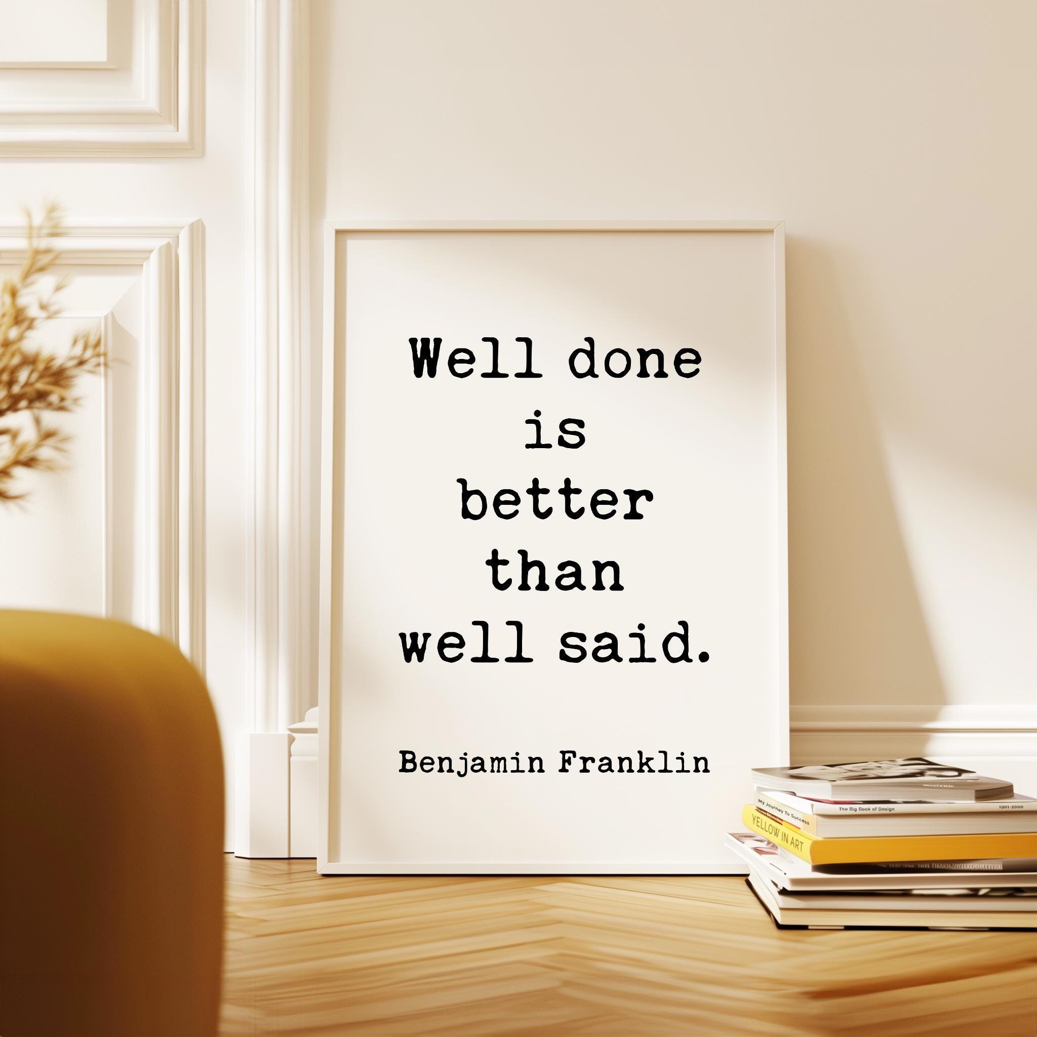 Benjamin Franklin Quote Print, Well Done Is Better Than Well Said, Motivational Art, Office Decor