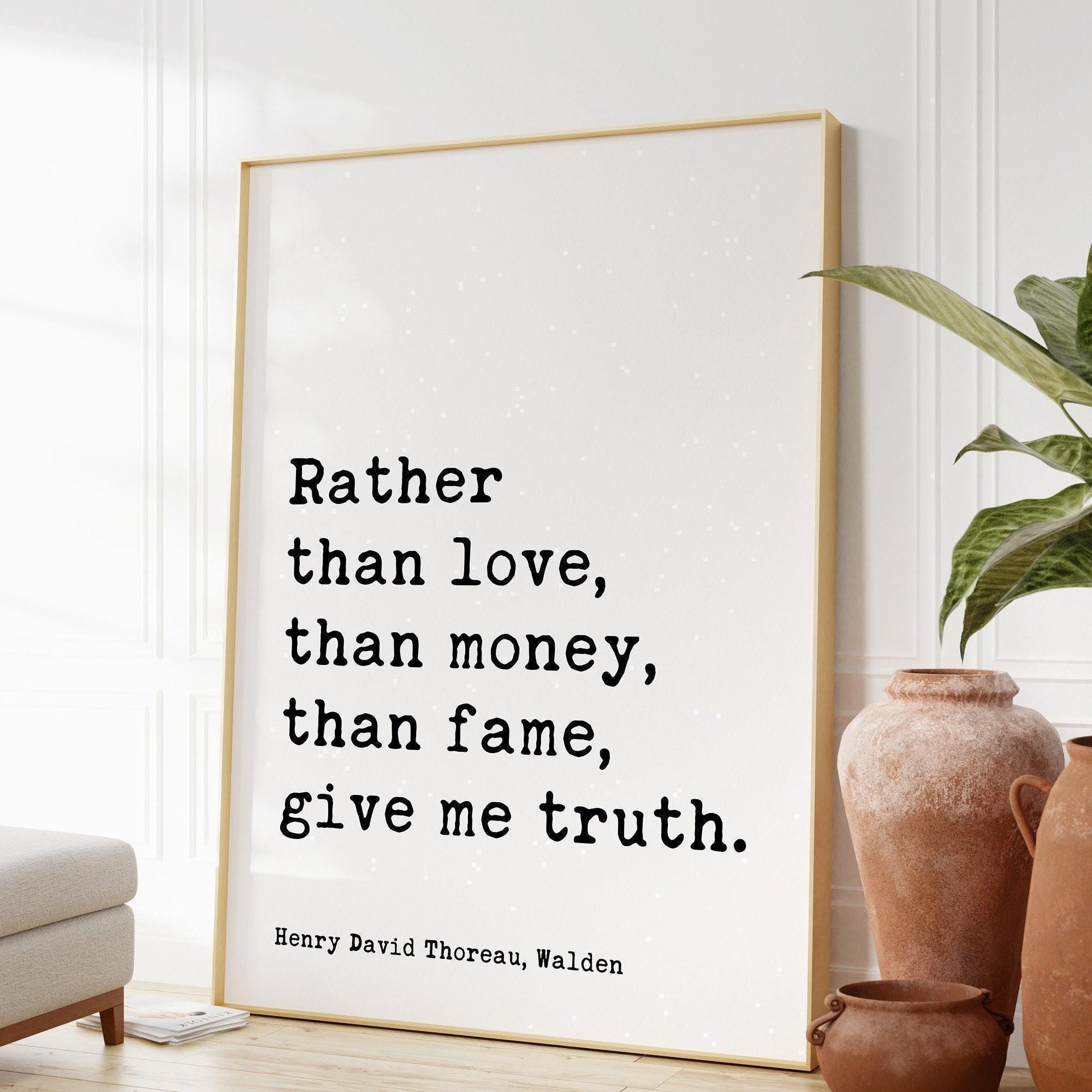 Henry David Thoreau Quote,   Rather than love, than money, than fame, give me truth.  Typography Art Print - Walden