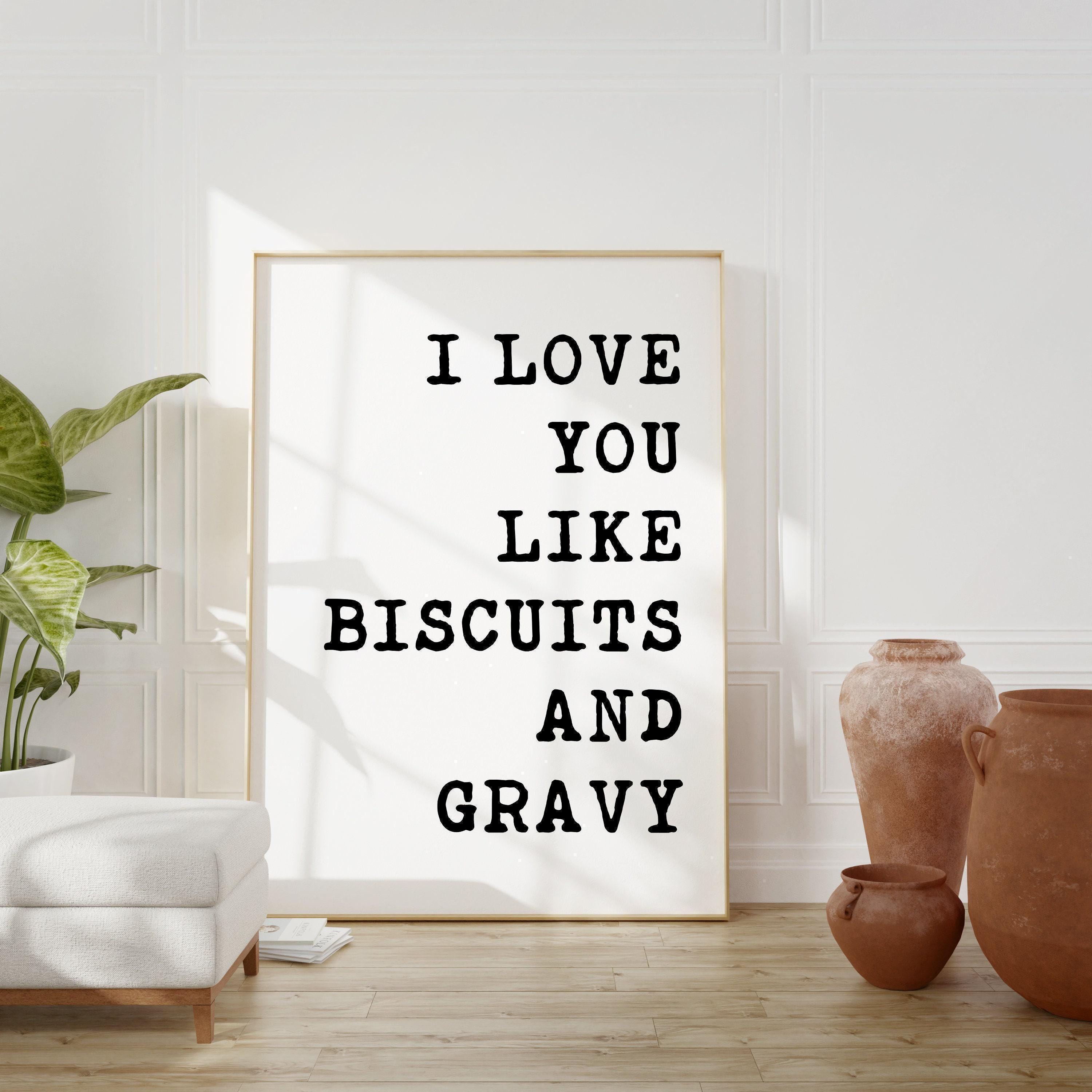 I Love You Like Biscuits and Gravy Typography Art Print