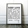Oscar Wilde Quote,  Keep love in your heart. A life without it is like a sunless garden when the flowers are dead. The consciousness.. Print