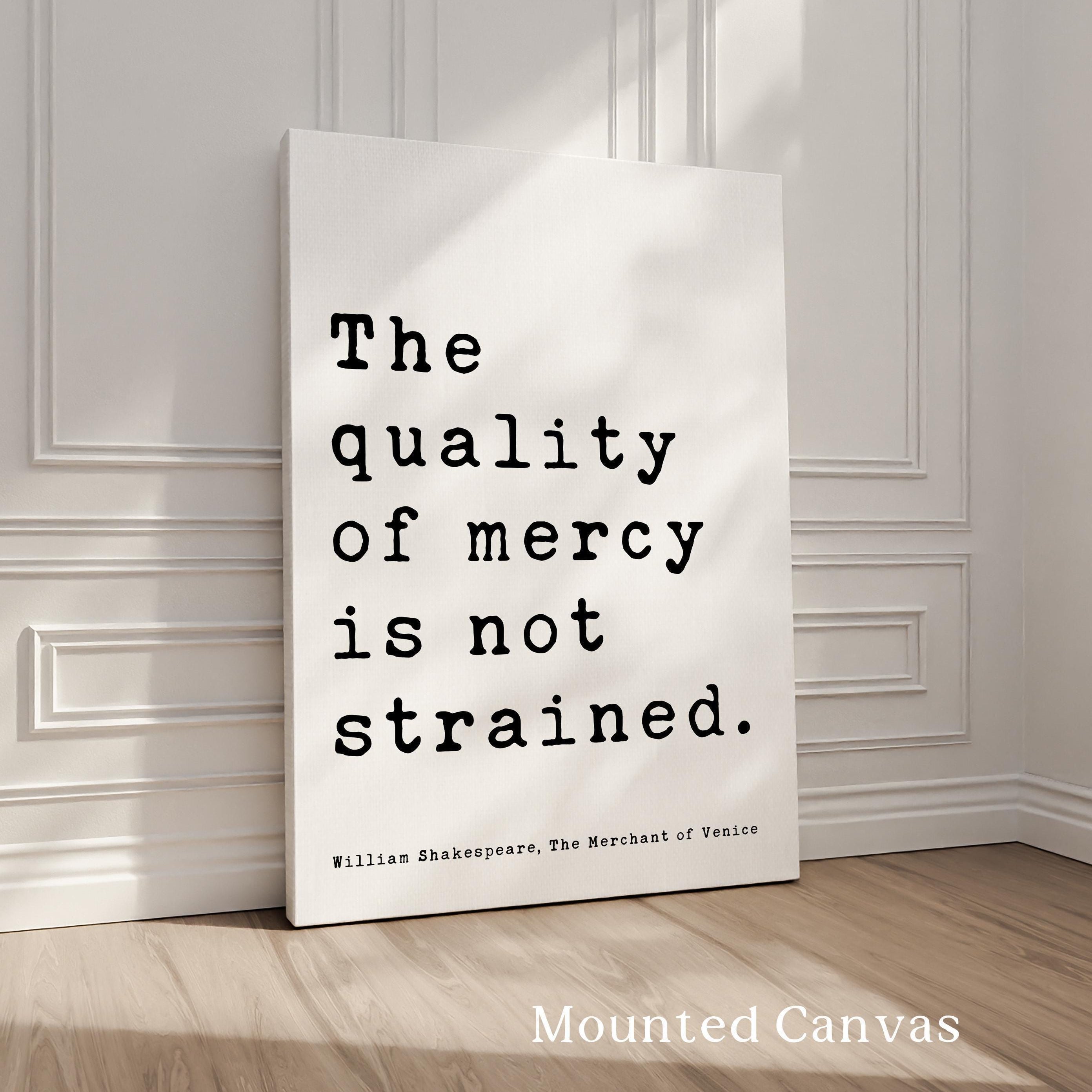 The quality of mercy is not strained.,  The Merchant of Venice,  William Shakespeare Quote,   Typography Art Print,  Literature
