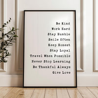 Be Kind, Work Hard, Stay Humble, Smile Often. Be Honest. Travel When Possible, Never Stop Learning,... Give Love,  Typography Wall Art