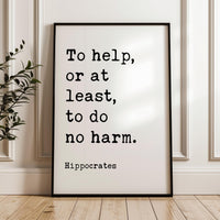To help, or at least, to do no harm. Hippocrates Quote Typography Art Print • Health Care • Doctors • Physicians
