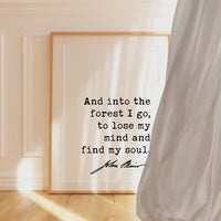 And into the forest I go, to lose my mind and find my soul. John Muir Quote Typography Art Print • Nature Lover