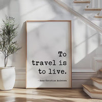 To Travel Is To Live,  Hans Christian Andersen Quote,  Typography Art Print