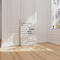 I have not failed. I've just found 10,000 ways that won't work. • Thomas A. Edison Quote • Canvas Art Print • Inspirational • Entrepreneur