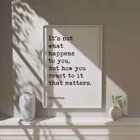 It's not what happens to you, but how you react to it that matters. • Epictetus Quote • Typography Art Print • Stoic • Philosophy • Gift