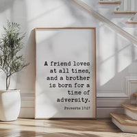 A friend loves at all times, and a brother is born for a time of adversity. Typography Art Print,  Proverbs 17:17,  Faith