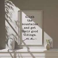 Climb the mountains and get their good tidings.,  John Muir Quote,  Typography Art Print,  Nature Lover,  Gift Ideas