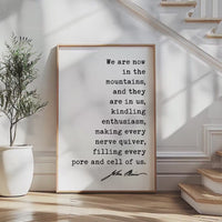We are now in the mountains, and they are in us, kindling enthusiasm... John Muir Quote Typography Art Print,  My First Summer in the Sierra
