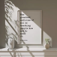The greatest medicine of all is teaching people how not to need it. Hippocrates Quote Art Print • Health • Fitness • Nutrition • Wellness