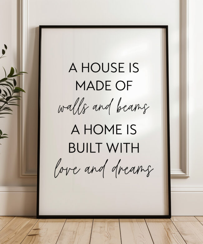 A House Is Made of Walls and Beams A Home is Built with Love and Dreams Typography Art Print