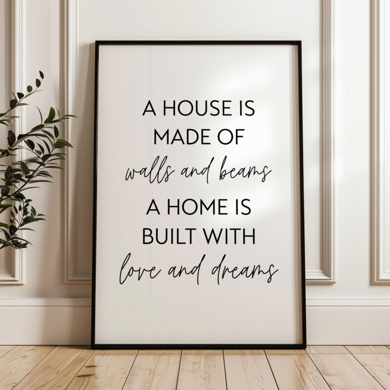 A House Is Made of Walls and Beams A Home is Built with Love and Dreams Typography Art Print