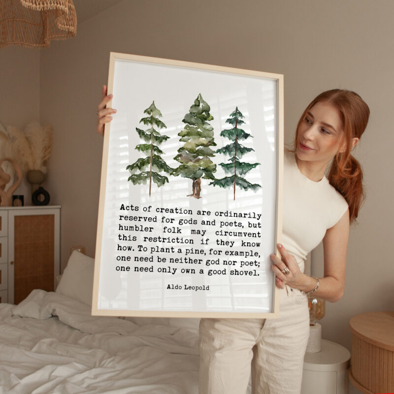 Aldo Leopold Quote - Acts of creation are ordinarily reserved for gods and poets ... own a good shovel Typography Watercolor Art Print