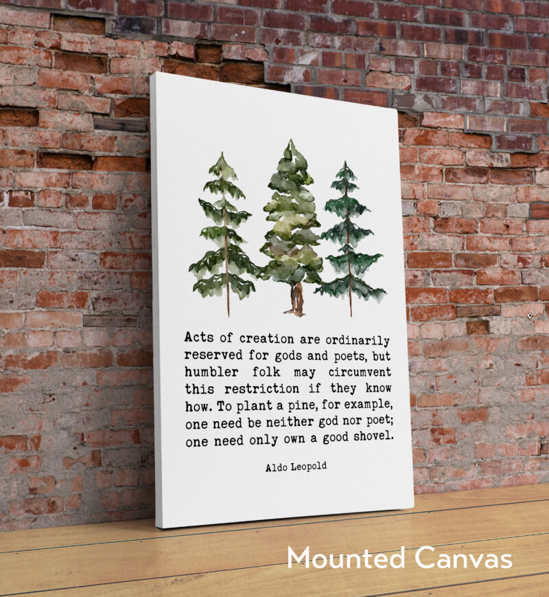 Aldo Leopold Quote - Acts of creation are ordinarily reserved for gods and poets ... own a good shovel Typography Watercolor Art Print