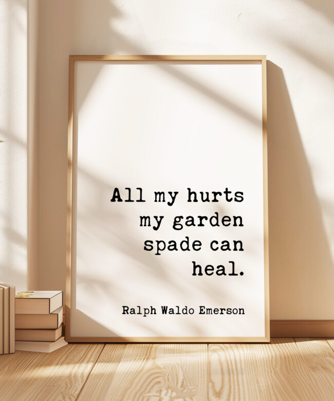 All my hurts my garden spade can heal.- Ralph Waldo Emerson Quote - Typography Art Print