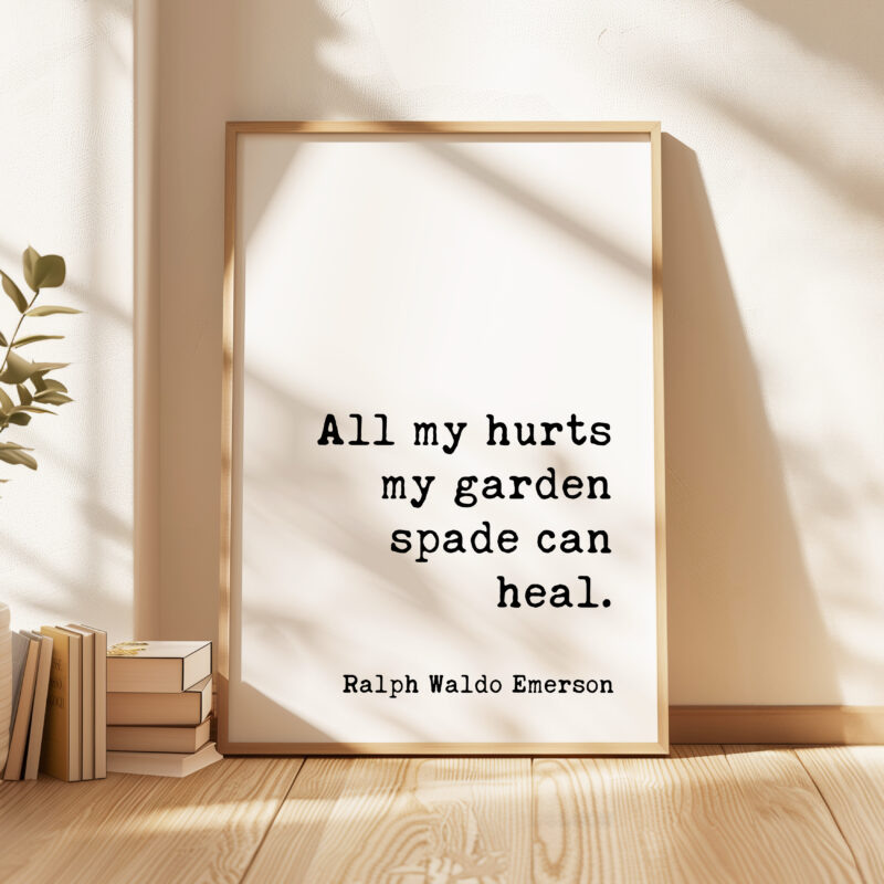 All my hurts my garden spade can heal.- Ralph Waldo Emerson Quote - Typography Art Print