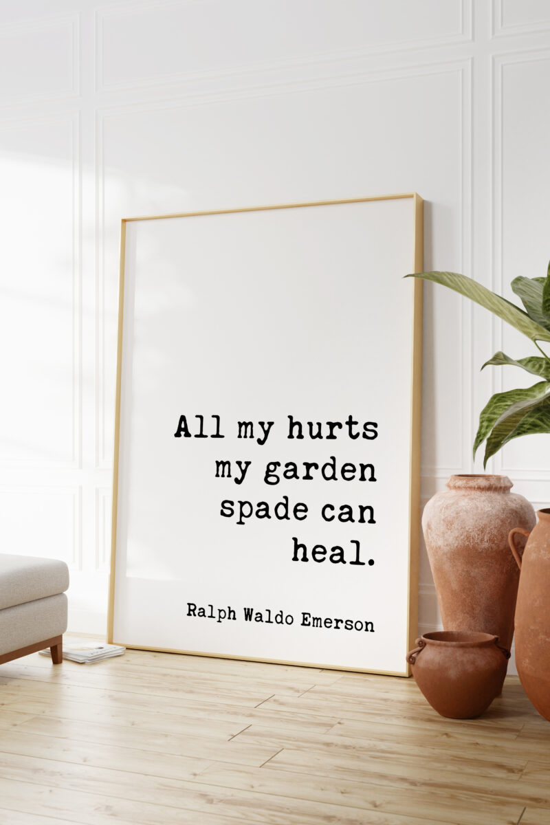 All my hurts my garden spade can heal.- Ralph Waldo Emerson Quote - Typography Art Print