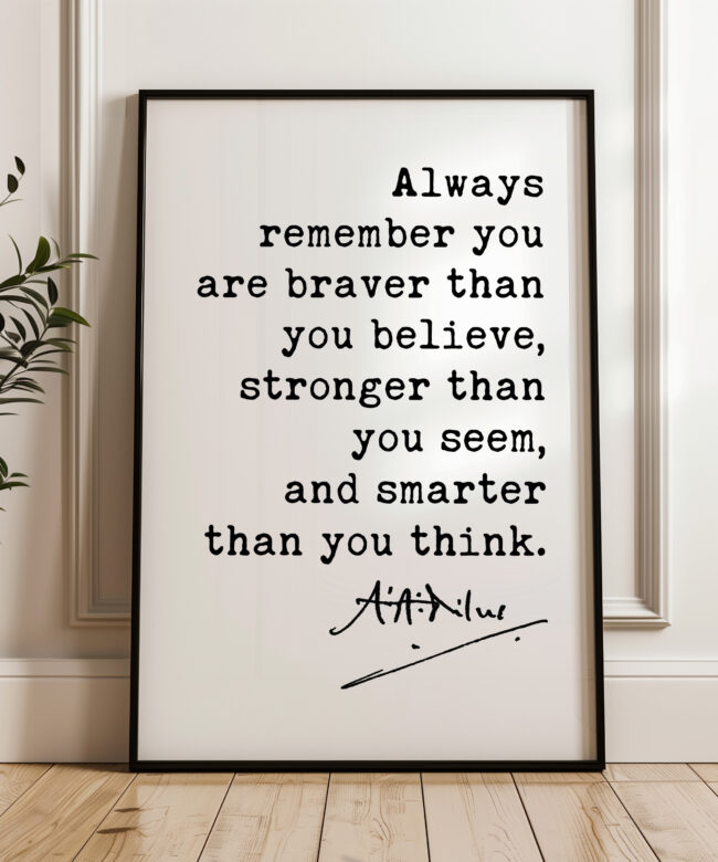 A.A. Milne Quote • Always remember, you are braver than you believe. Typography Art Print