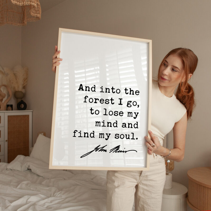 And into the forest I go, to lose my mind and find my soul. John Muir Quote Typography Art Print