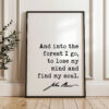 And into the forest I go, to lose my mind and find my soul. John Muir Quote Typography Art Print