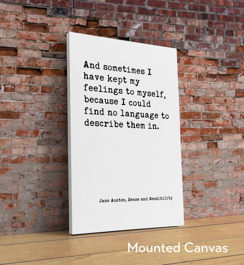 And sometimes I have kept my feelings to myself, because I could find no language to describe them in. ― Jane Austen Typography Print