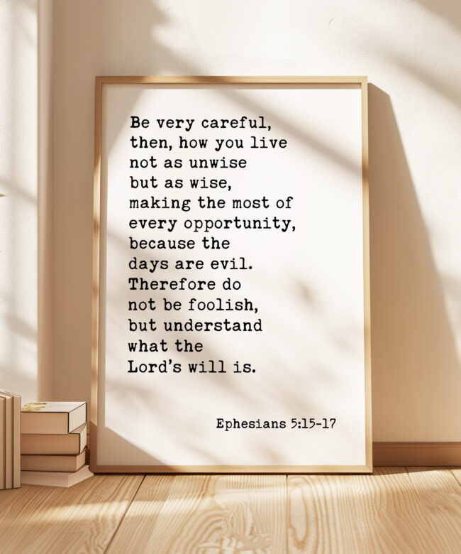 Ephesians 5:15-17 Be very careful, then, how you live... Typography Art Print • Religious Scripture • Christian • Bible Verse