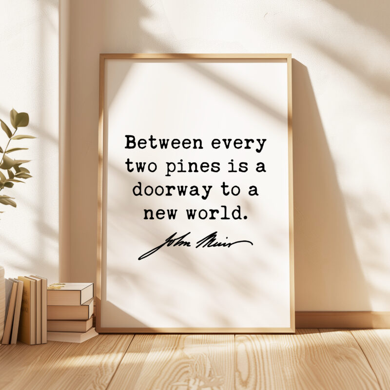 Between every two pines is a doorway to a new world. • John Muir Quote • Typography Art Print • Nature Lover • Hiking • Gifts