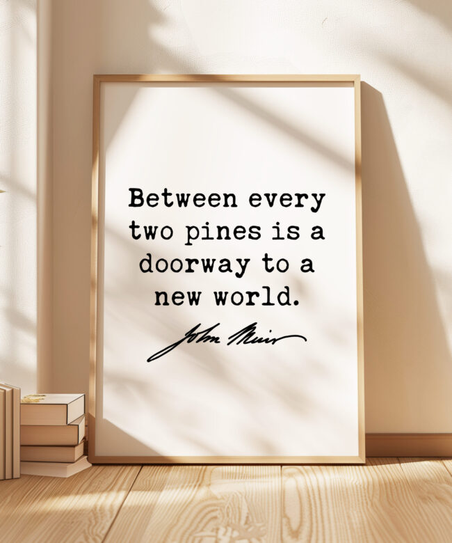 Between every two pines is a doorway to a new world. • John Muir Quote • Typography Art Print • Nature Lover • Hiking • Gifts